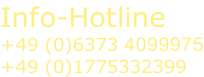 Info-Hotline +49 (0)6373 4099975 +49 (0)1775332399